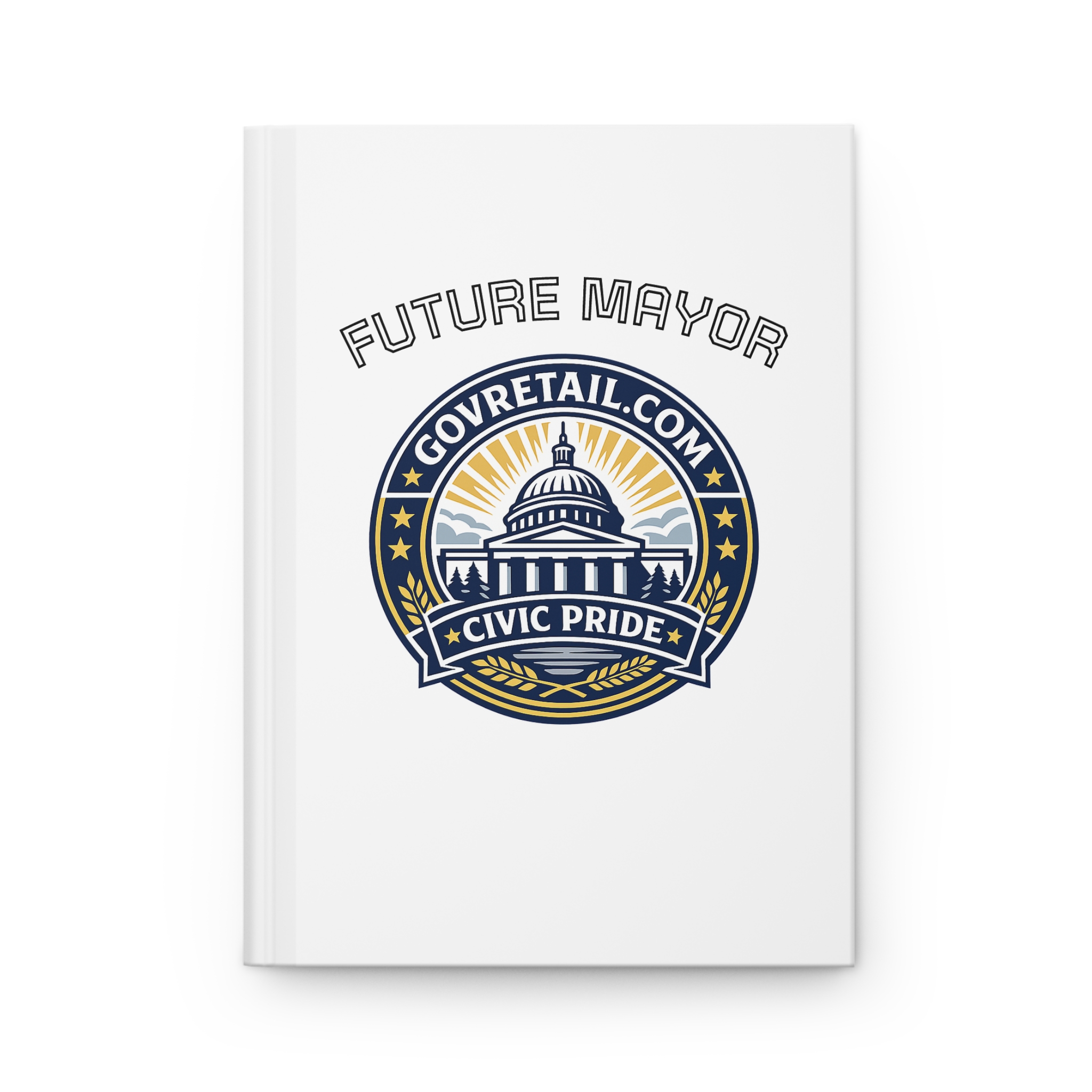 Hardcover Journal "Future Mayor" Notebook: Town of GovRetail.com